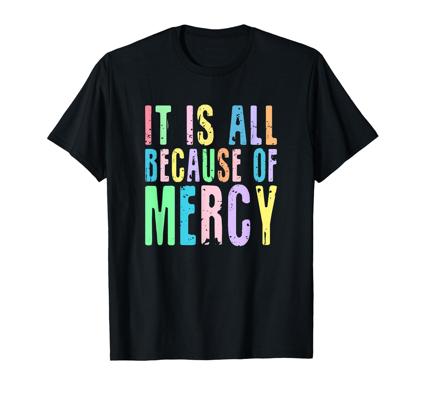 It Is All Because Of Mercy Inspirational Christian Design T-Shirt