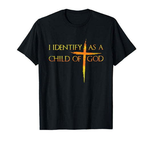 I Identify As A Child Of God Christian Funny For Men Women T-Shirt
