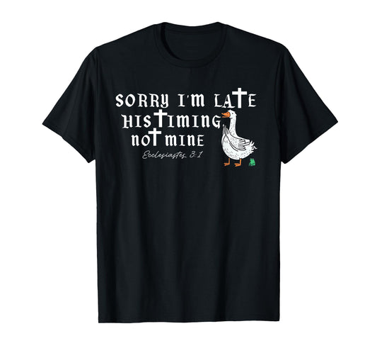 Sorry I'm Late His Timing Not Mine, Bible Verse Christianity T-Shirt