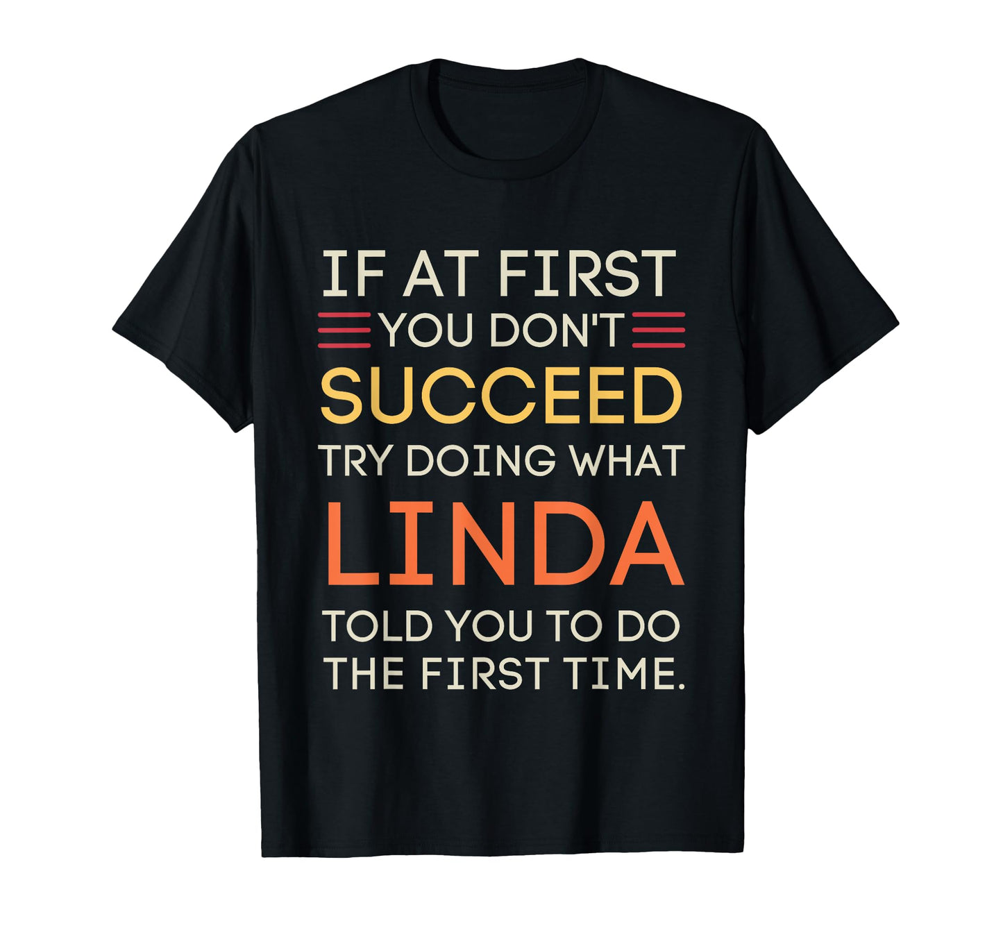 If At First You Don't Succeed Try Doing What Linda T-Shirt