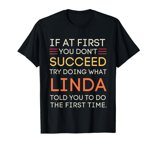 If At First You Don't Succeed Try Doing What Linda T-Shirt