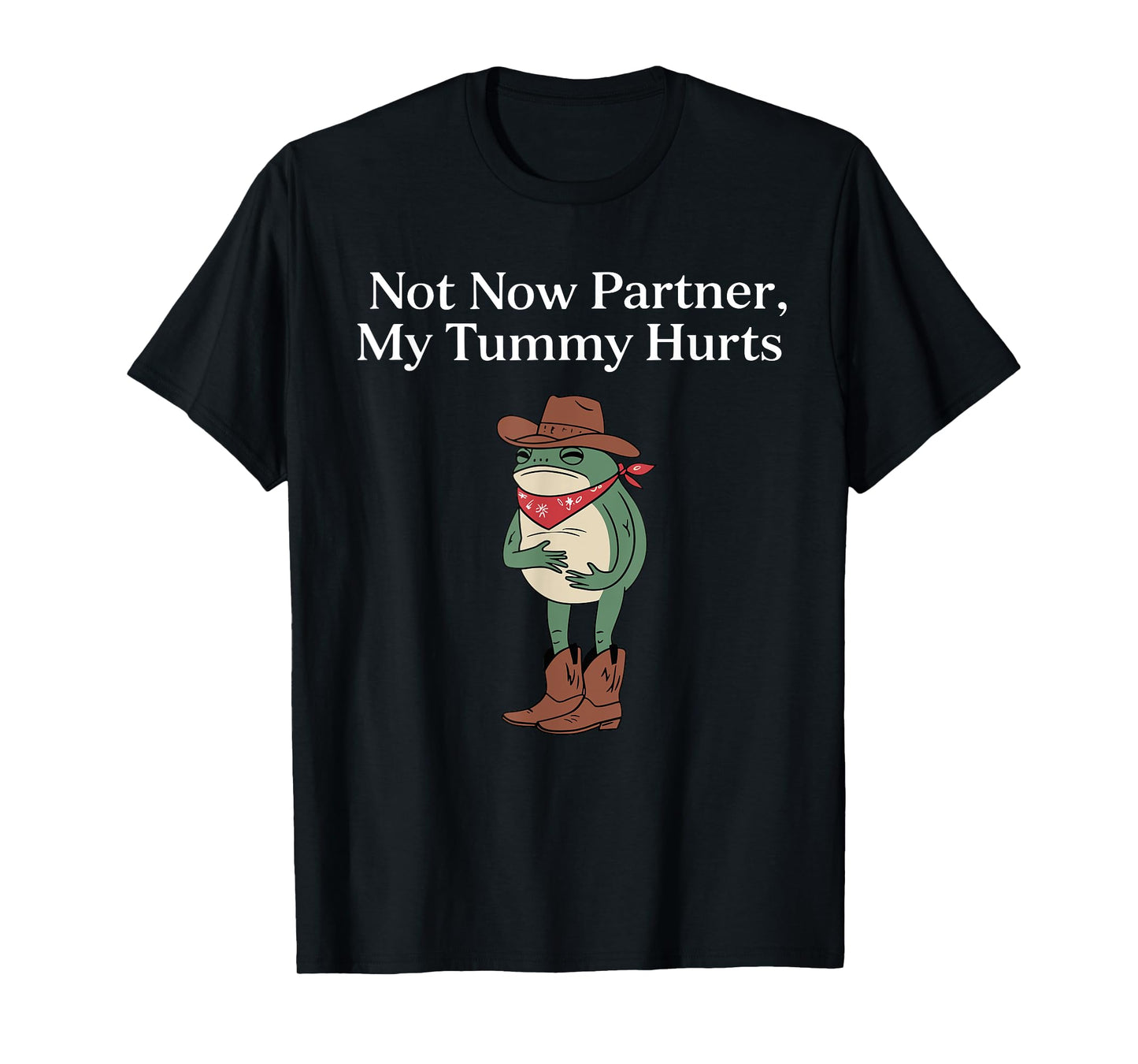 Retro Not Now Partner My Tummy Hurts Funny Cowboy Frog Meme T-Shirt