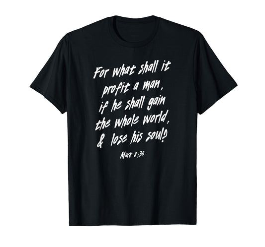 Mark 8:36 What Shall It Profit Bible Verse Quote Christian T-Shirt