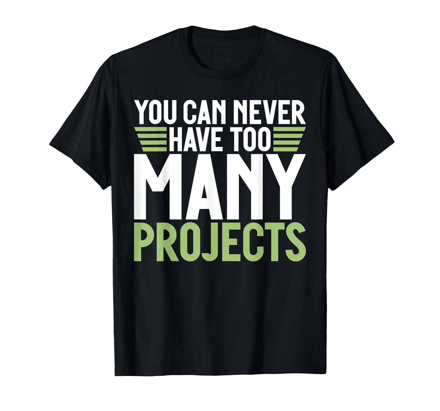 You can never have too many Projects funny Project Manager T-Shirt