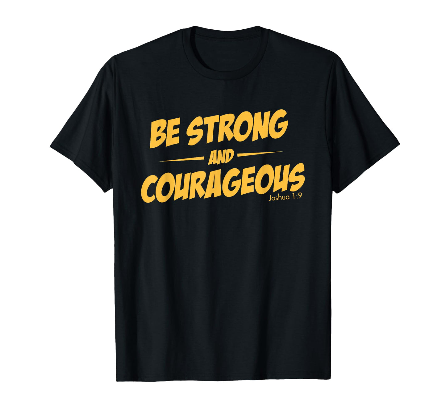 BE STRONG AND COURAGEOUS T-SHIRT for men and womoen