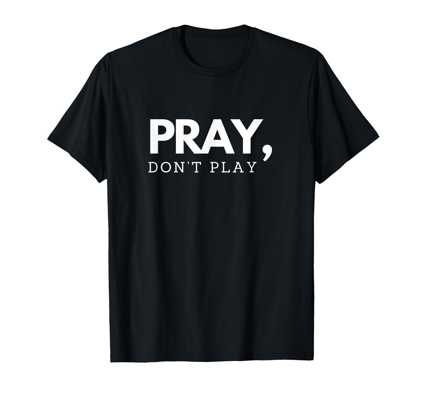 Pray Don’t Play | Christian Faith Bold Design T-Shirt