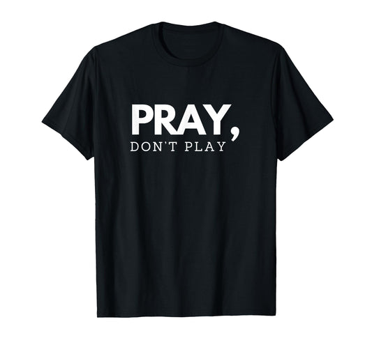 Pray Don’t Play | Christian Faith Bold Design T-Shirt