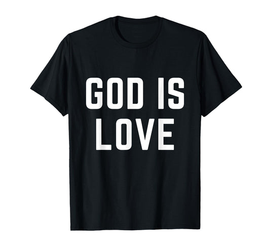 God is Love Christian Faith Jesus Bible Worship T-Shirt