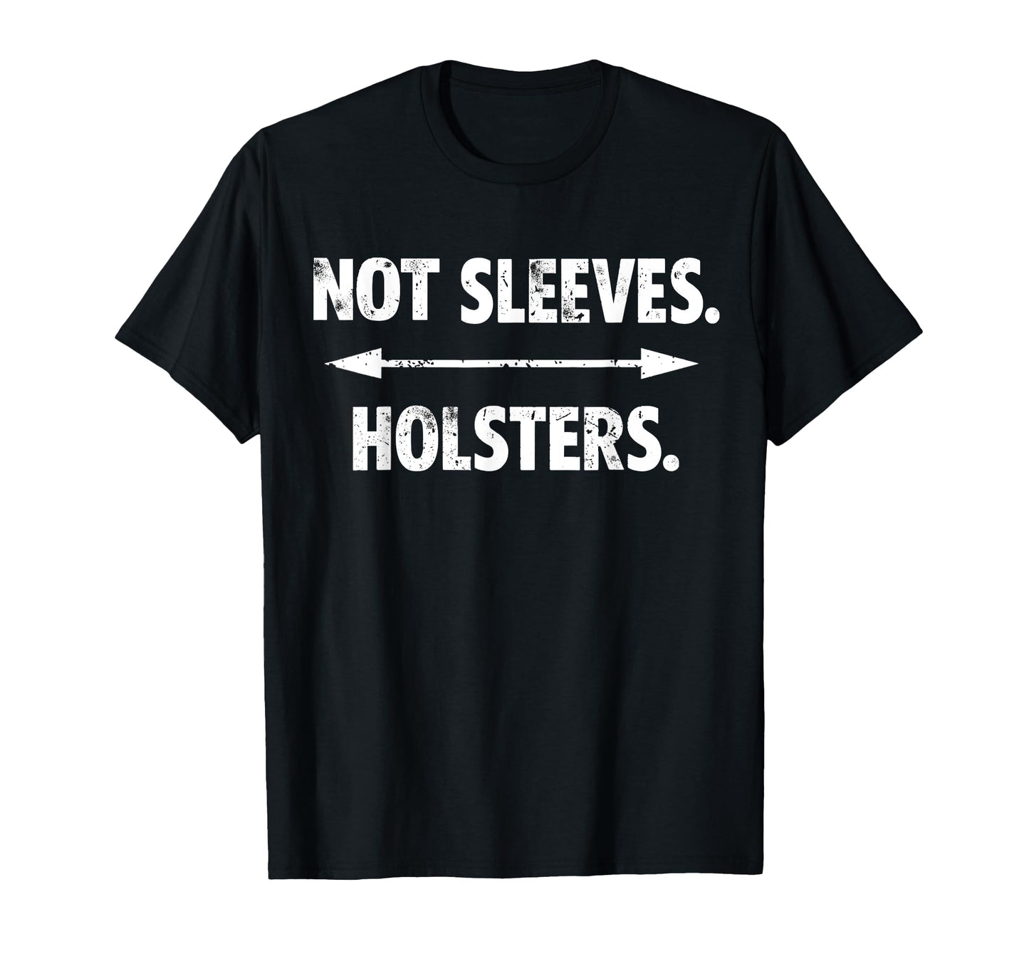 Not Sleeves Holsters, Funny Gun Show, gym, bodybuilder gift T-Shirt