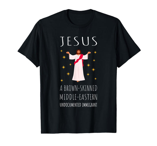 Jesus Brown-Skinned Middle-Eastern Undocumented Immigrant T-Shirt