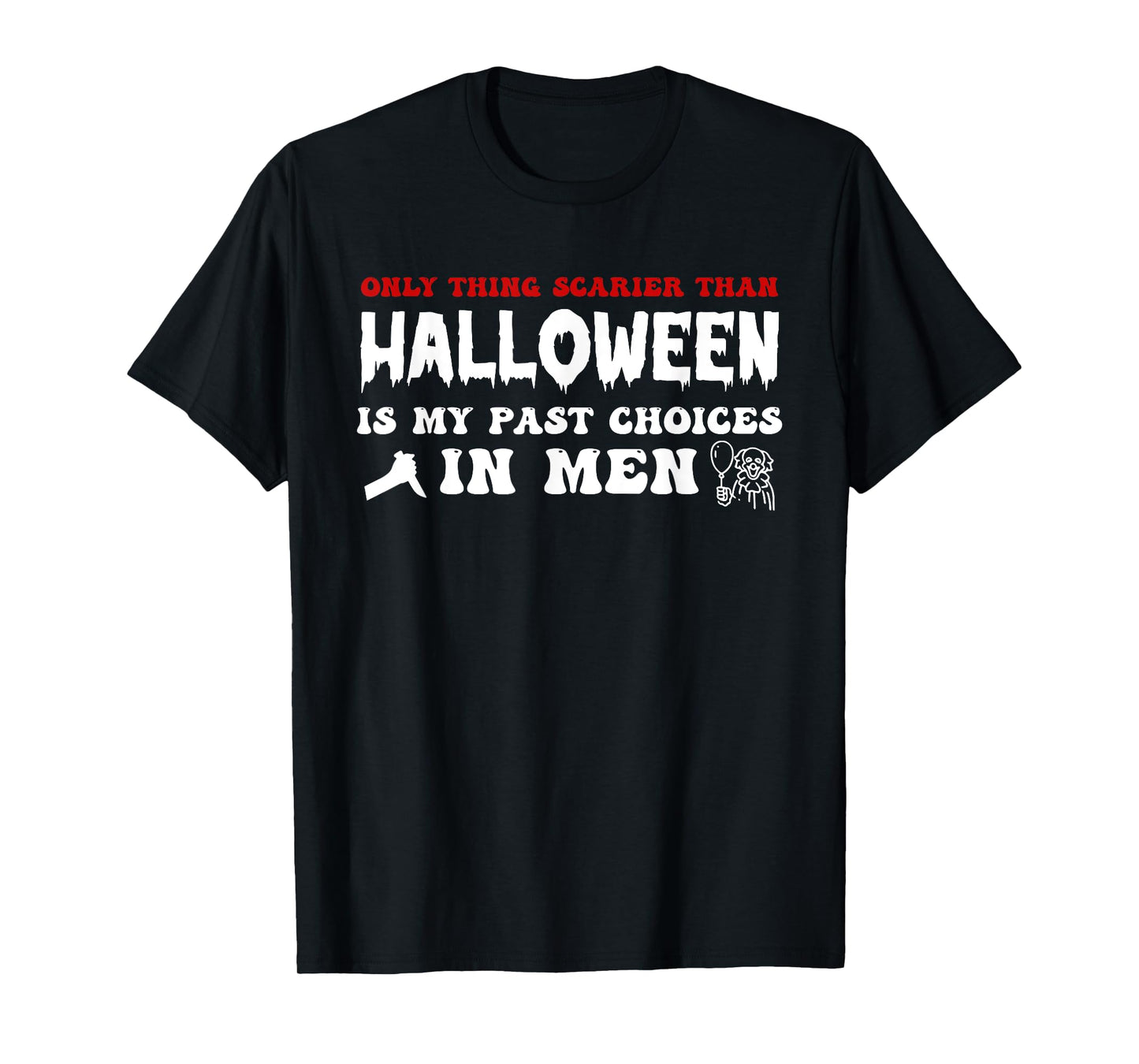 Only Thing Scarier Than Halloween is My Past Choices in Men T-Shirt