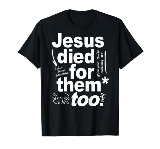 Jesus Died For Them Too - Jesus Lovers Christian Faith Quote T-Shirt