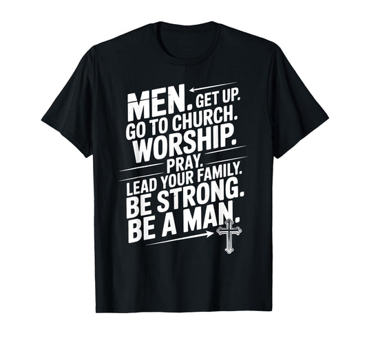 Men Get Up Go To Church Worship Pray Lead Your Family Be T-Shirt