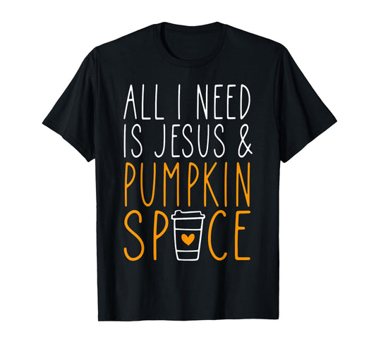 All I Need is Jesus & Pumpkin Spice Coffee Lovers Fall Vibes T-Shirt
