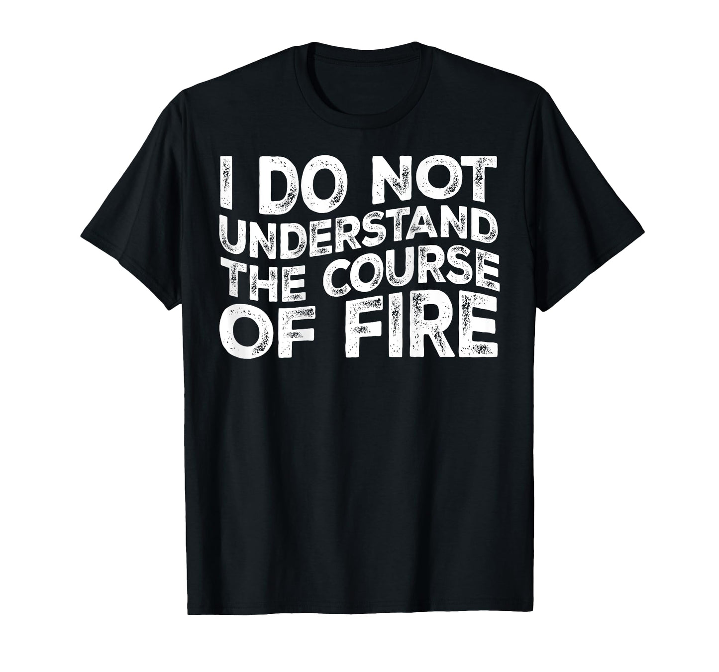 I Do Not Understand The Course Of Fire Funny Gun Range Quote T-Shirt