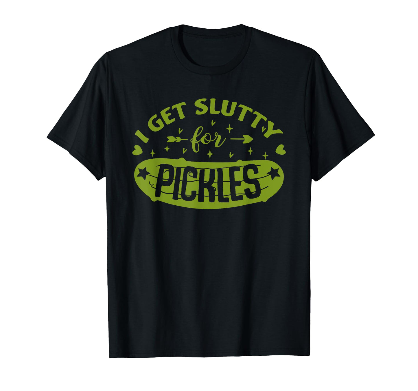 Pickle Lover Slut I Get Slutty For Pickles Funny T-Shirt