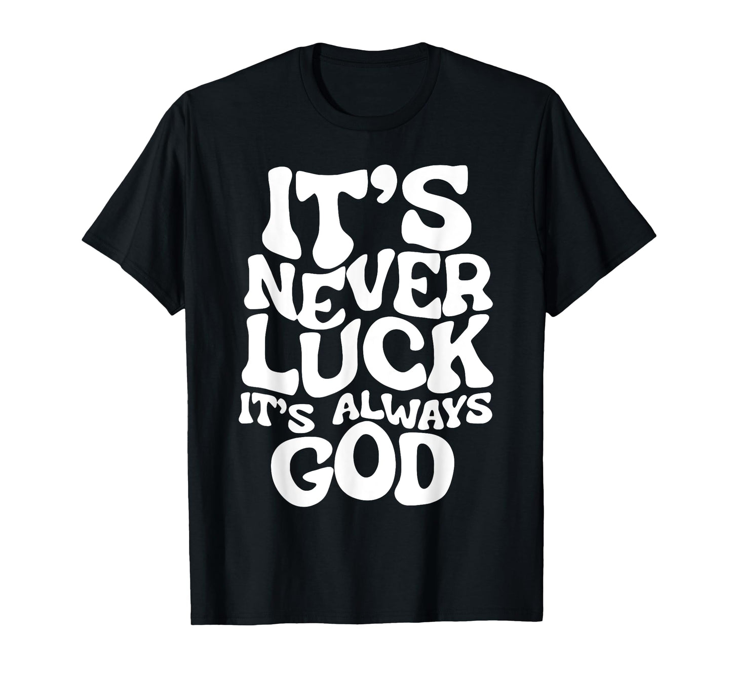It's Never Luck It's Always God T-Shirt