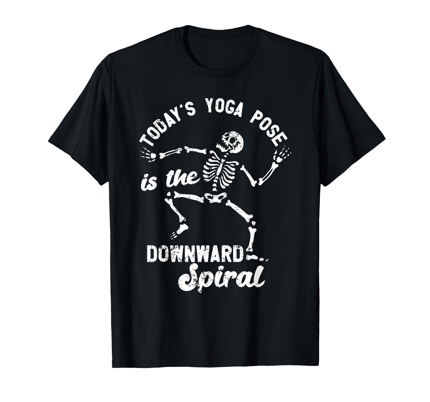TODAY'S YOGA POSE is the DOWNWARD Spiral Funny design T-Shirt