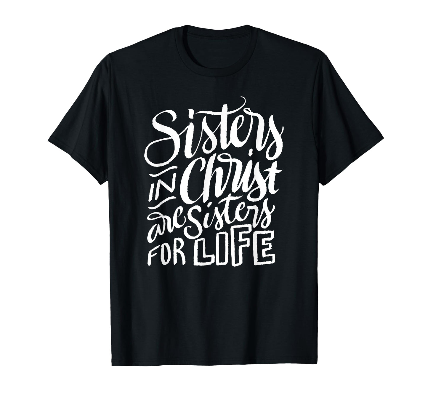 Sisters in Christ Are Sisters For Life - Christian Small T-Shirt