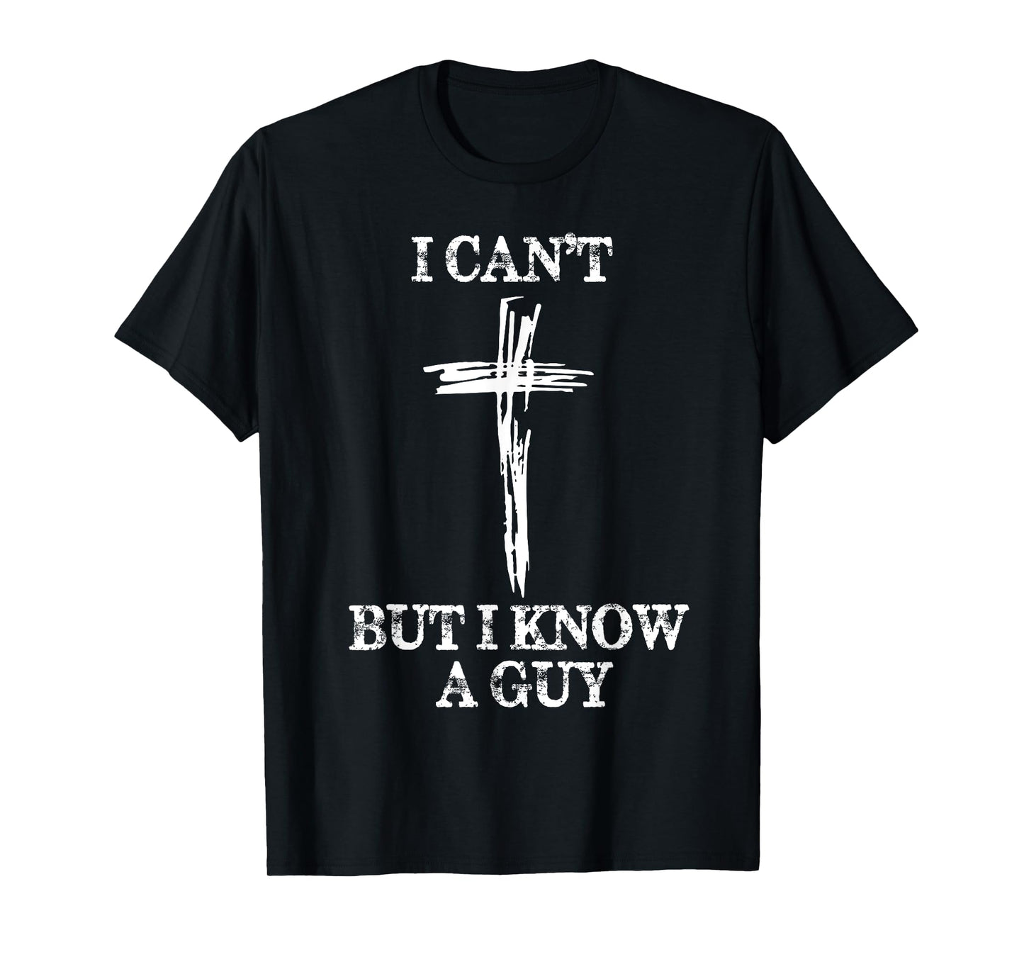 Biblical Shirts For Men Women I Can't But I Know A Guy T-Shirt