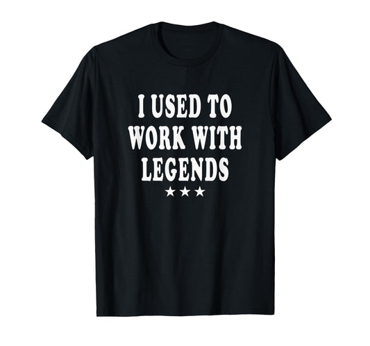 Farewell party co-worker saying I used to work with legends T-Shirt