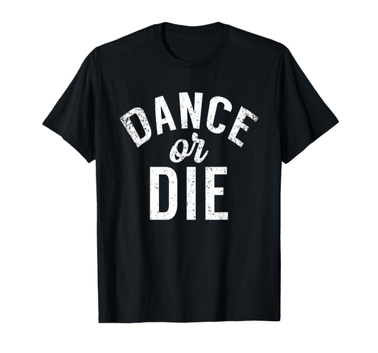 Dance or die Dancing Love Dance T-Shirt