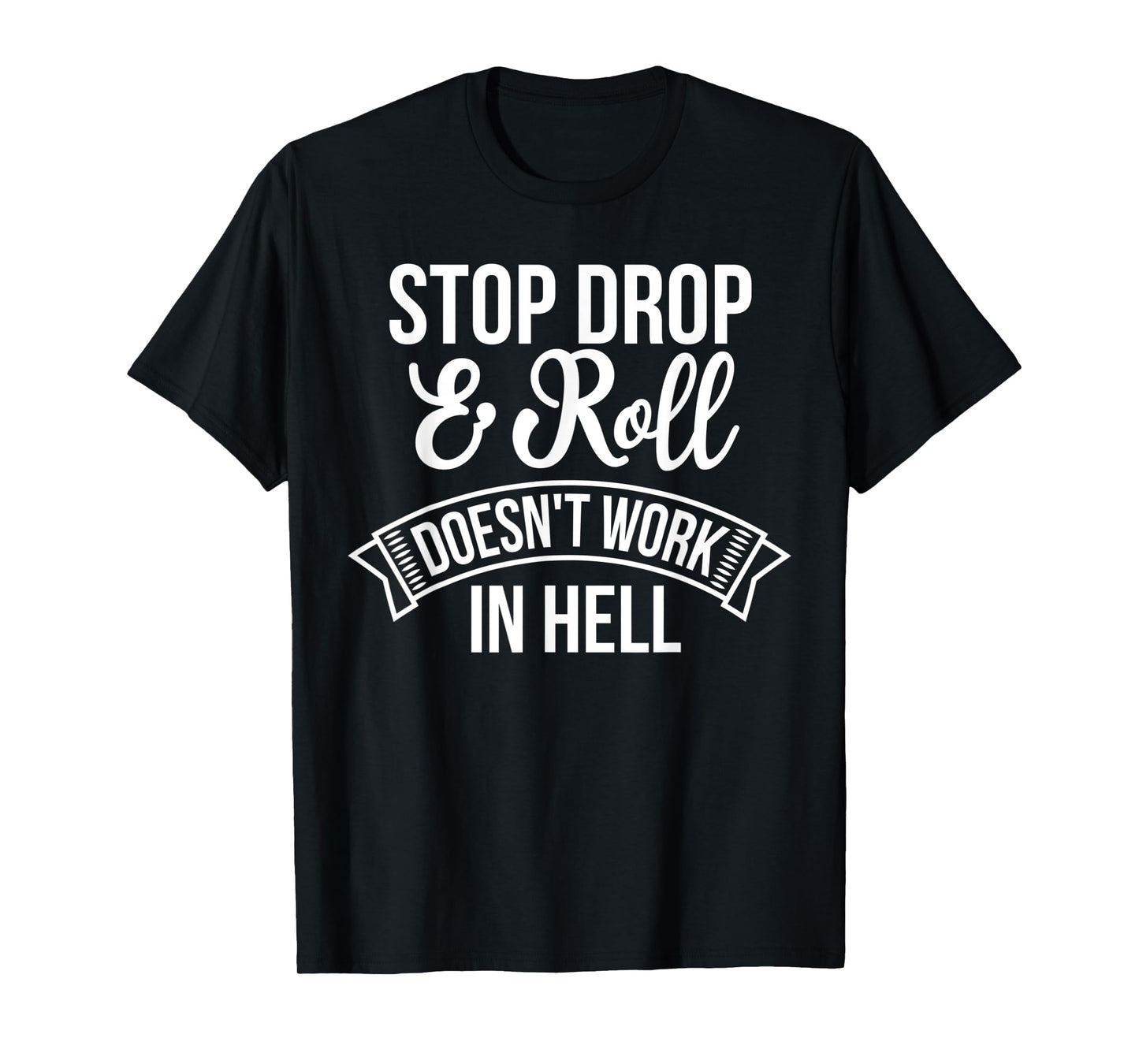 Stop Drop and Roll Doesn't Work In Hell Funny Deluxe T-Shirt