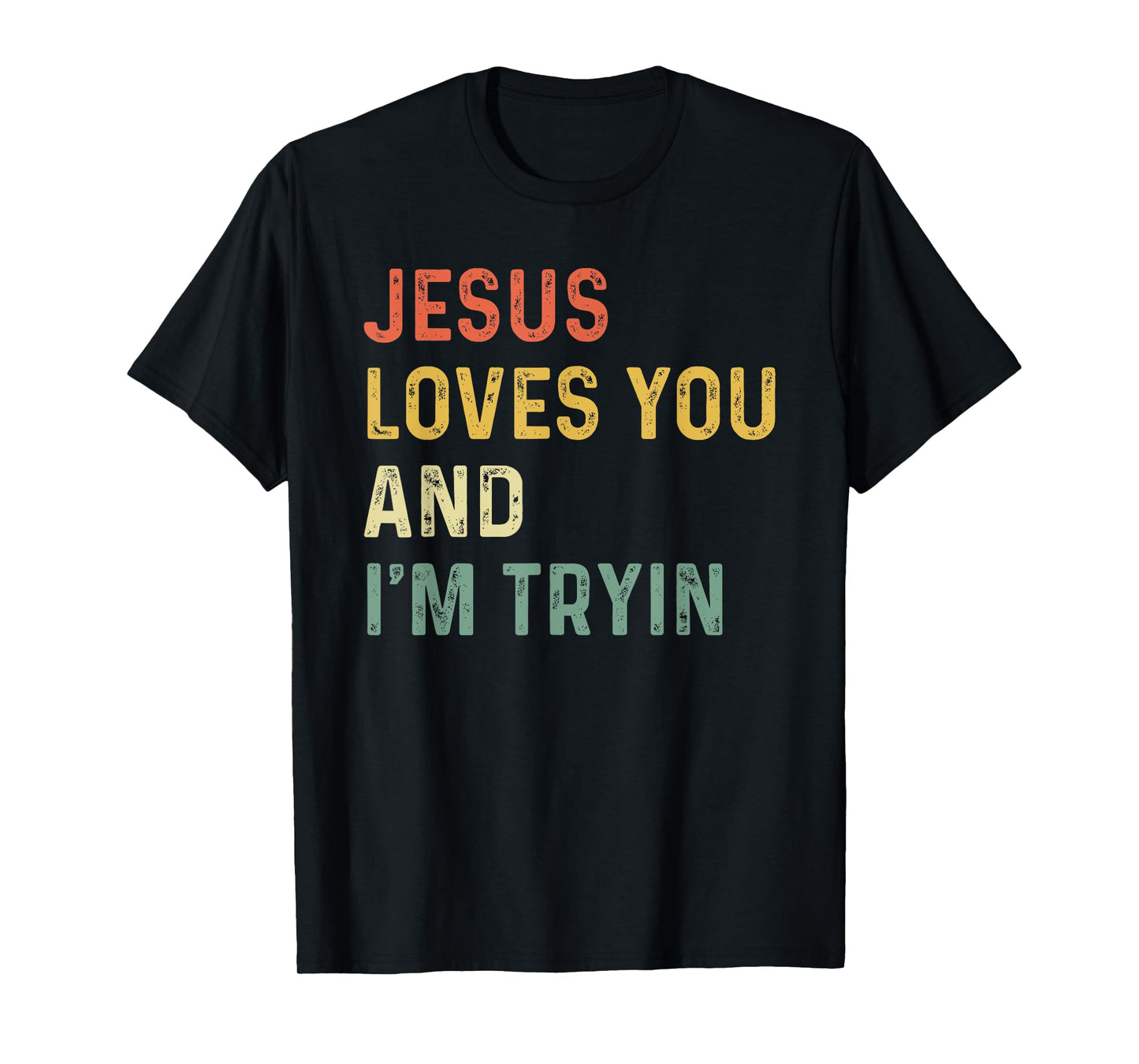 Jesus Loves You And I'm Tryin Funny Christian T-Shirt