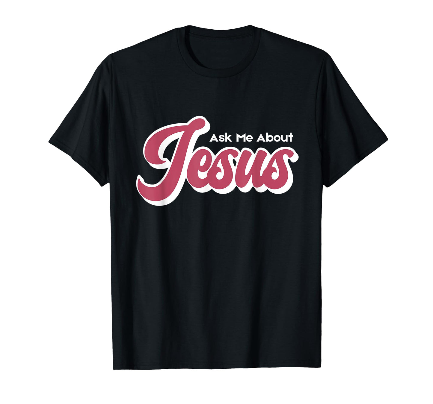 Ask Me About Jesus T-Shirt