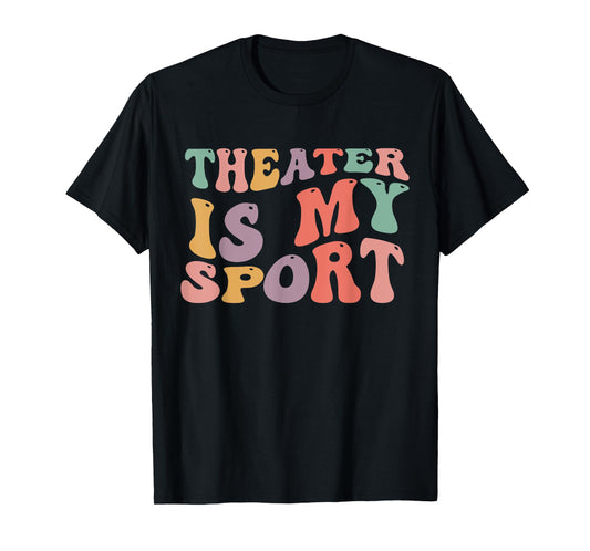 Theater Is My Sport Cute Groovy Actor for Musical Theater T-Shirt