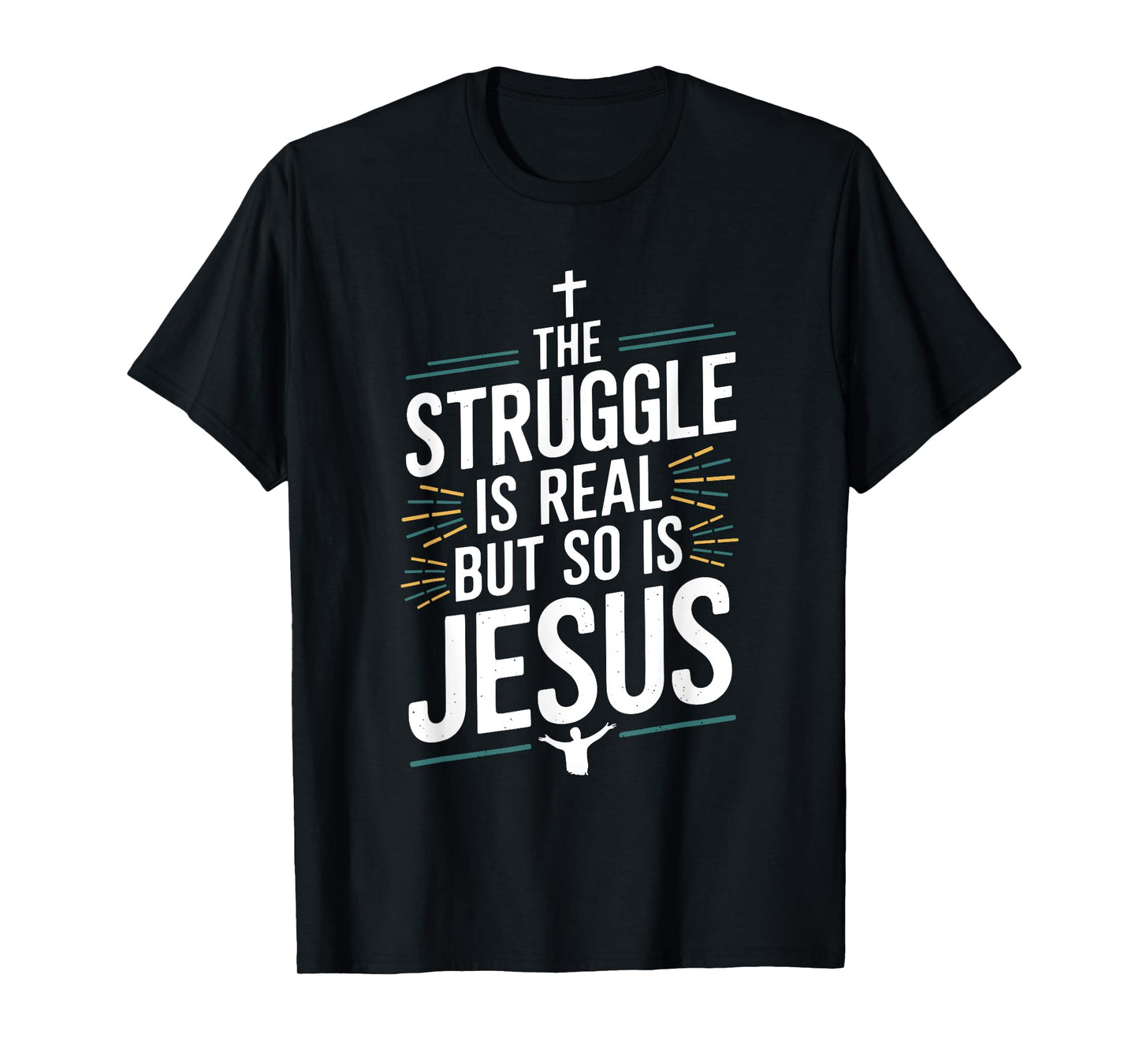 The struggle is real but so is Jesus Christian Christianity T-Shirt