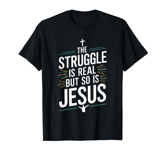 The struggle is real but so is Jesus Christian Christianity T-Shirt