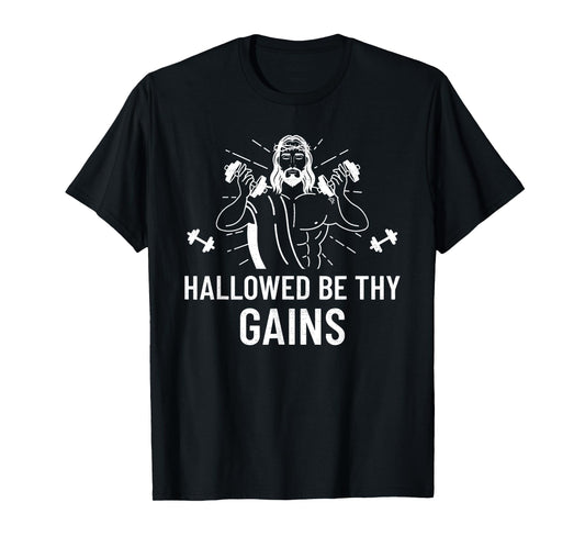 Hallowed Be Thy Gains - Funny Muscle Jesus Weight Shirt