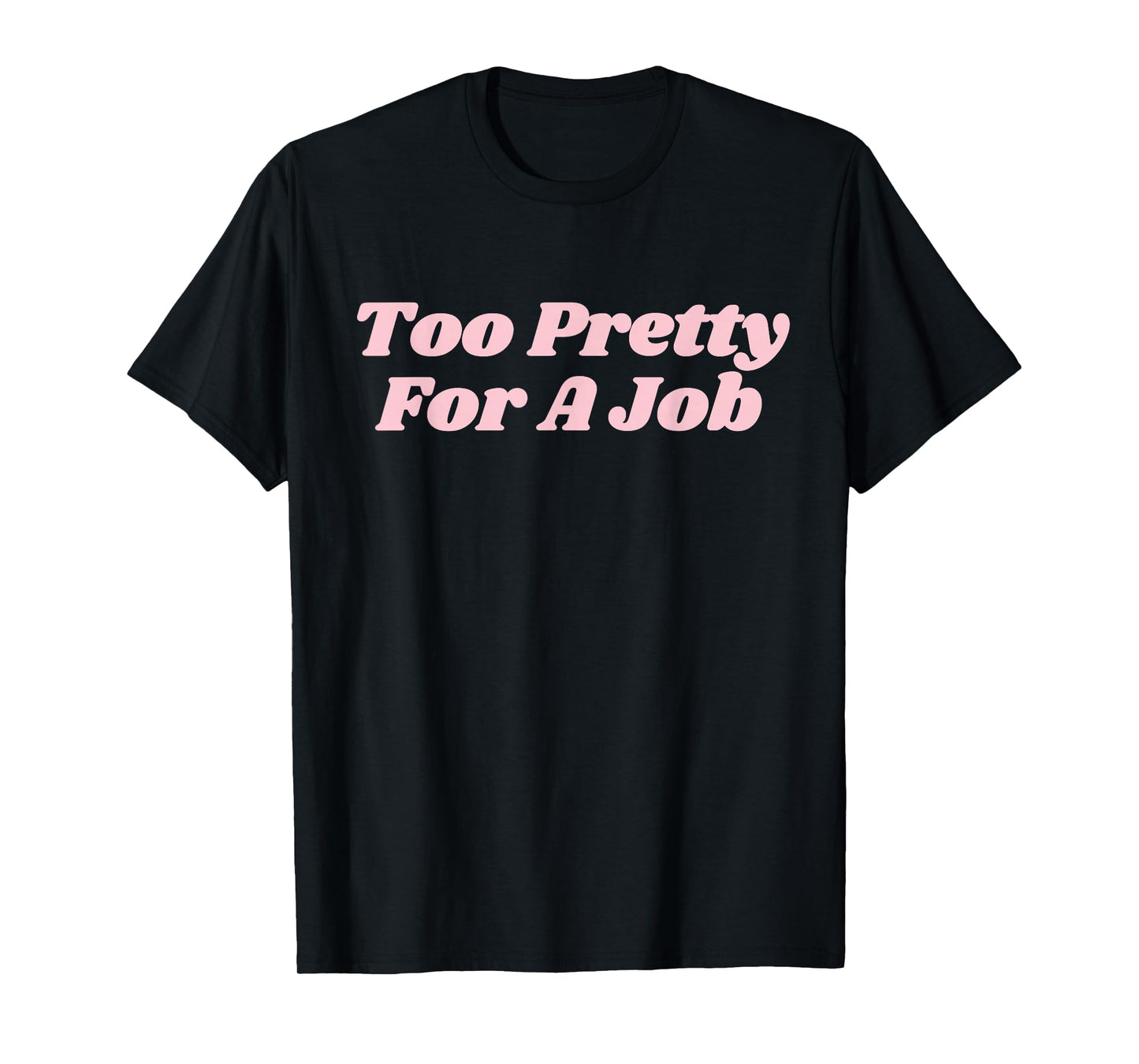 Too Pretty For A Job Funny Diva Y2K T-Shirt