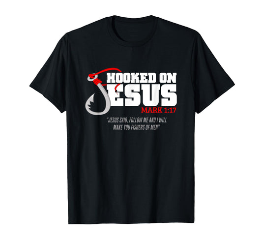 Hooked On Jesus Mark 1:17 Religious Bible Verse - Fishermen T-Shirt