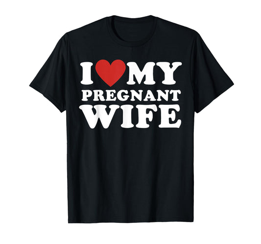 Love my pregnant wife, funny pregnancy announcemment T-Shirt