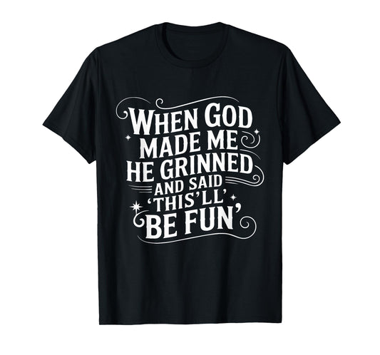When God Made Me He Said This’ll Be Fun Faith Tee T-Shirt
