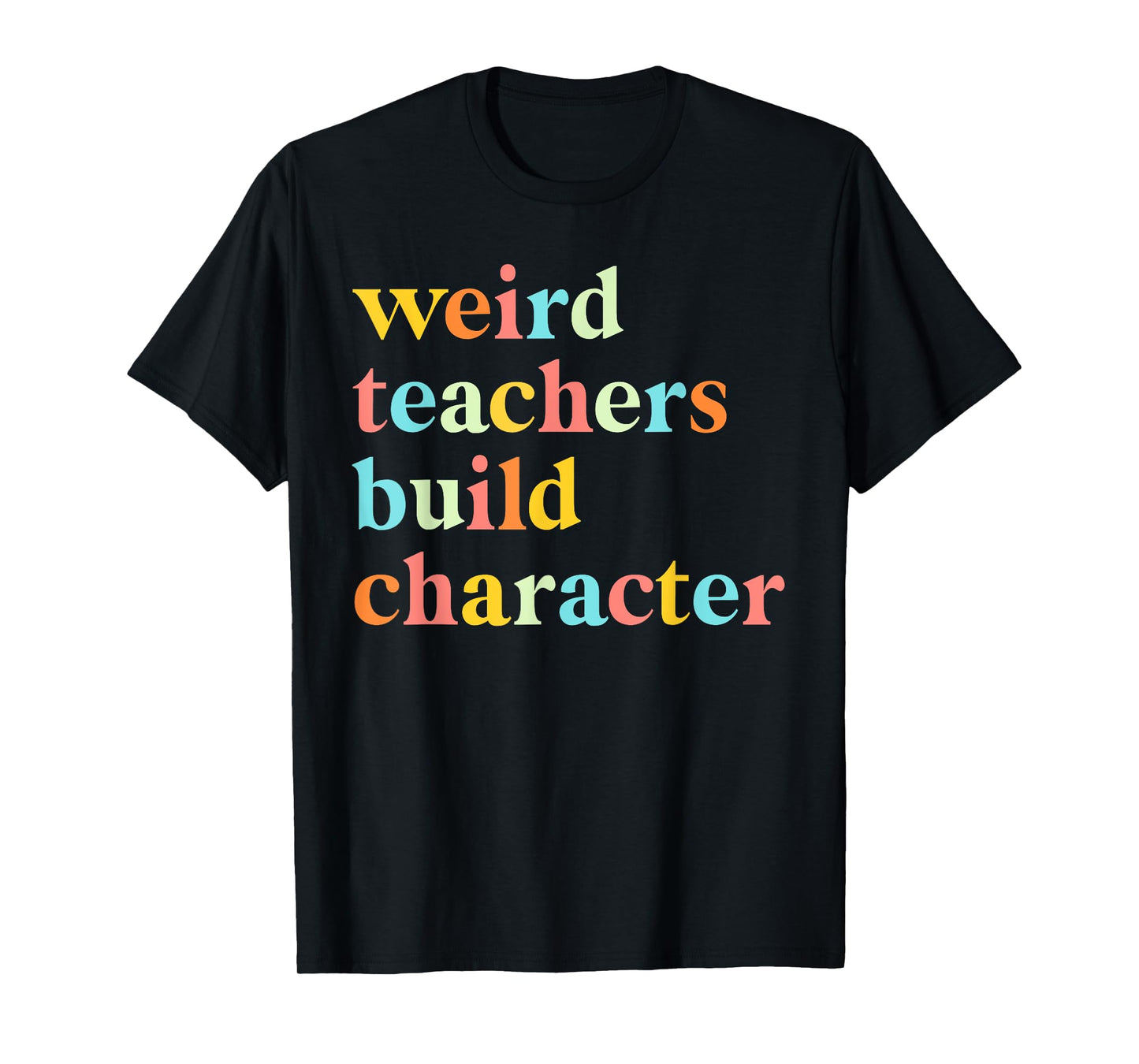 Vintage Funny Teacher Sayings Weird Teachers Build Character T-Shirt