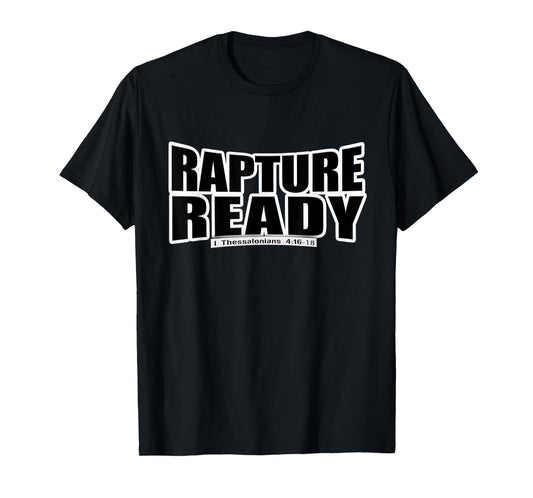 Rapture Ready - Christian Gospel Bible Scripture Tee Shirt T-Shirt