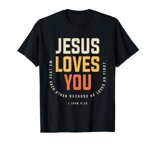 Jesus Loves You 1 John 4:19 Christian T-Shirt