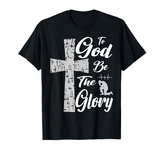 To God be the Glory Pray Jesus T-Shirt
