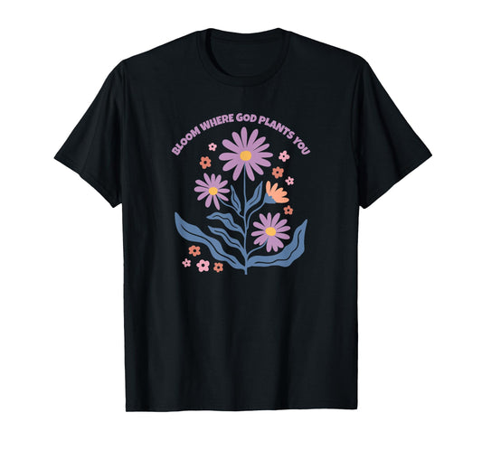 Bloom Where God Plants You Retro Christian Floral T-Shirt