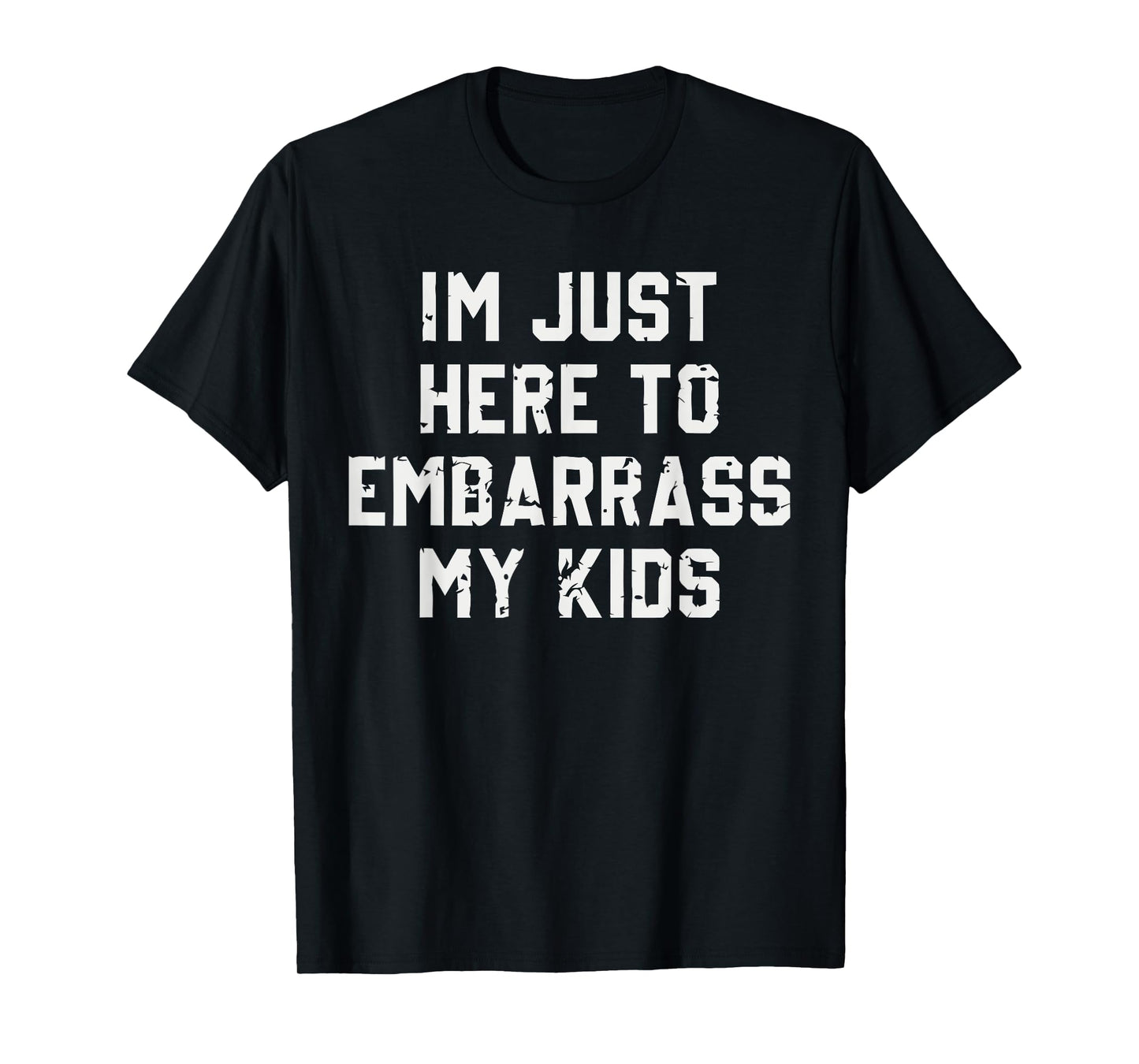 I'm Just Here To Embarrass My Kids T-Shirt