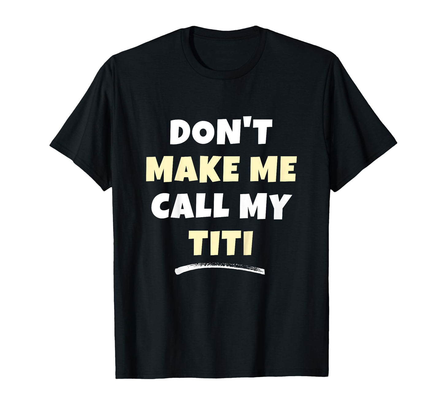 Kids Don't Make Me Call My Titi Kids Grandkids Funny T-Shirt