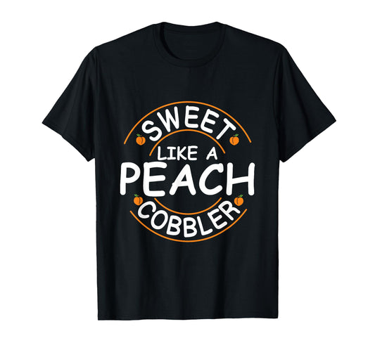 Sweet like a peach cobbler Quote for a Peach Cobbler fan T-Shirt
