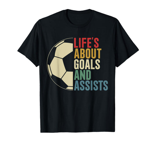 Life's About Goals And Assists Soccer Player Funny Soccer T-Shirt