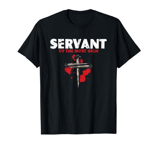 Servant Of Most High | Religion Crucifix | Faith God T-Shirt