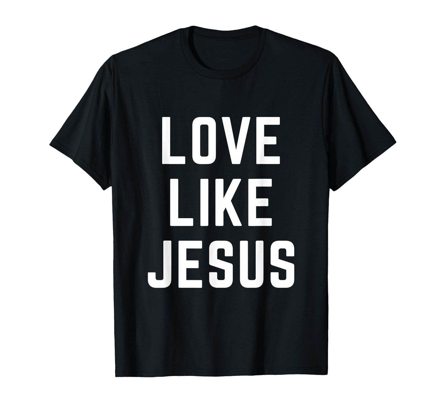 Love Like Jesus Christian Faith Bible Verse Worship T-Shirt