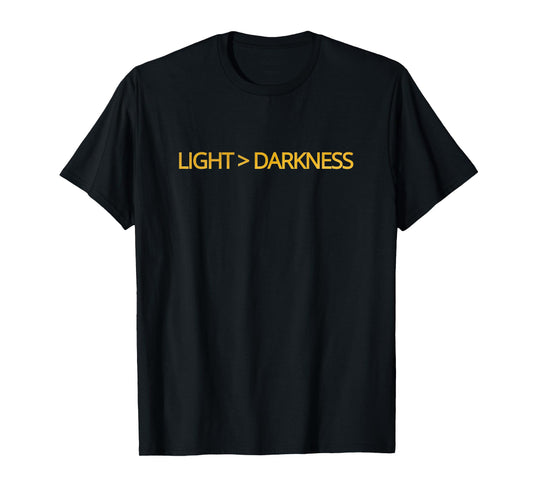 Light > Darkness T-Shirt Faith Over Evil Christian Apparel T-Shirt