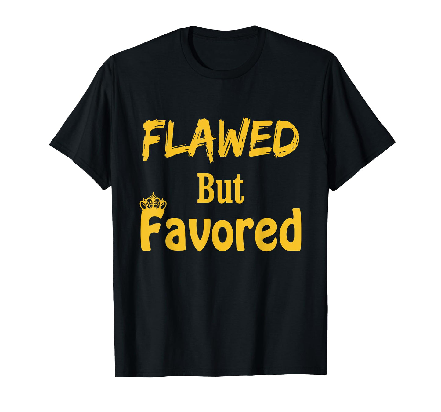 Flawed But Favored Design T-Shirt